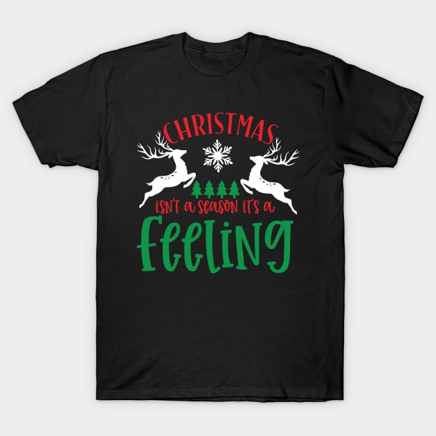 Christmas Isn't a Season It's a Feeling, Christmas, Merry Christmas, Christmas   Winter T-Shirt by CoApparel